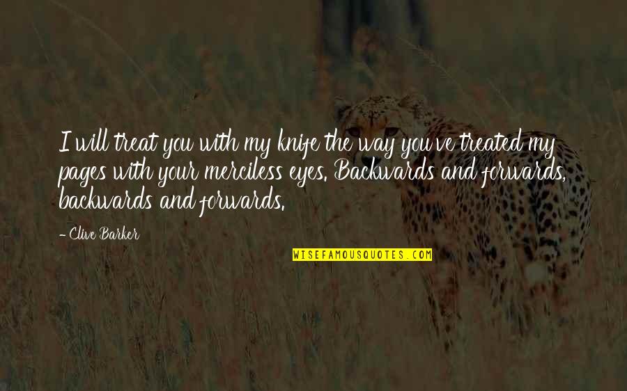 Jeong Dojeon Quotes By Clive Barker: I will treat you with my knife the Jeong Dojeon Quotes By Clive Barker: I will treat you with my knife the