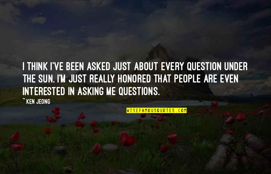 Jeong Jeong Quotes By Ken Jeong: I think I've been asked just about every Jeong Jeong Quotes By Ken Jeong: I think I've been asked just about every