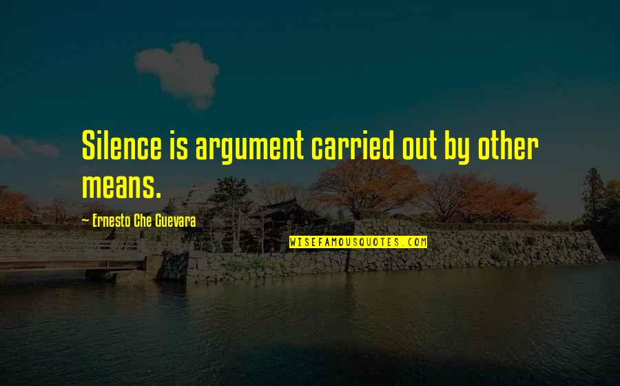 Jeong Jinwoon Quotes By Ernesto Che Guevara: Silence is argument carried out by other means.