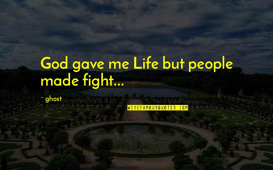 Jeopardize Thesaurus Quotes By Ghost: God gave me Life but people made fight...
