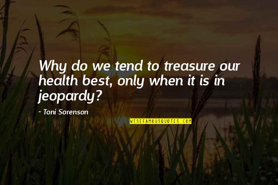 Jeopardy Quotes By Toni Sorenson: Why do we tend to treasure our health