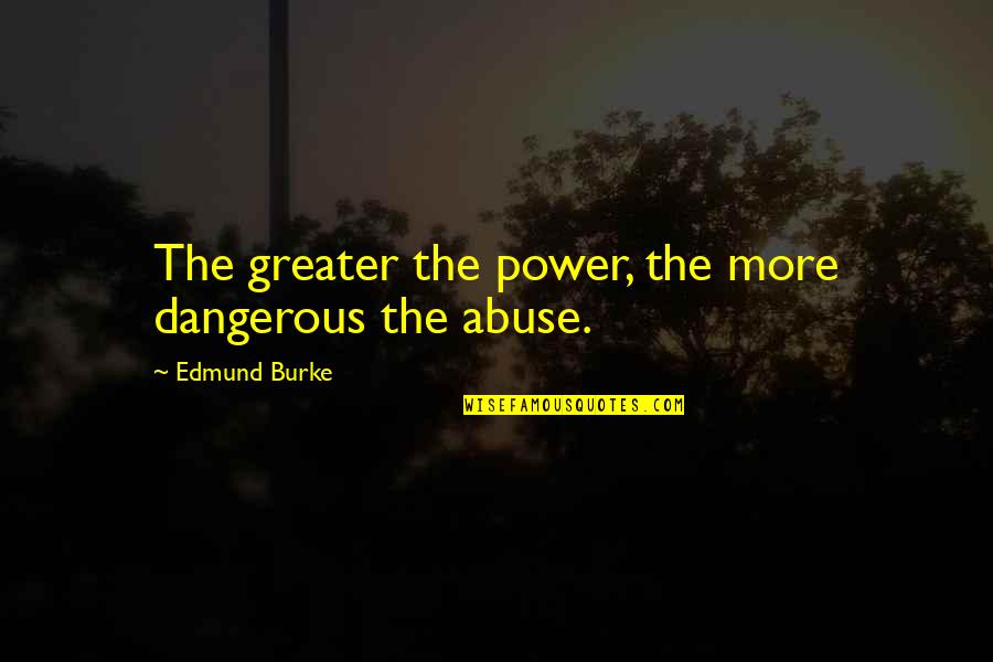 Jeoungson Quotes By Edmund Burke: The greater the power, the more dangerous the Jeoungson Quotes By Edmund Burke: The greater the power, the more dangerous the