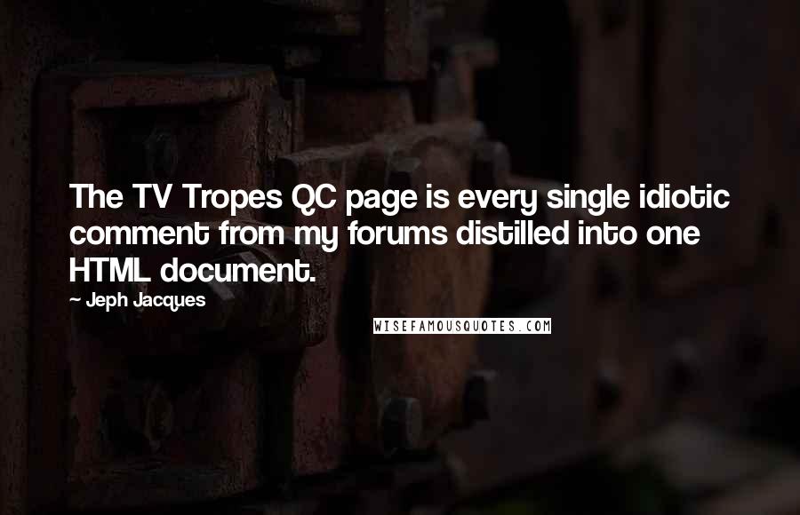 Jeph Jacques quotes: The TV Tropes QC page is every single idiotic comment from my forums distilled into one HTML document.