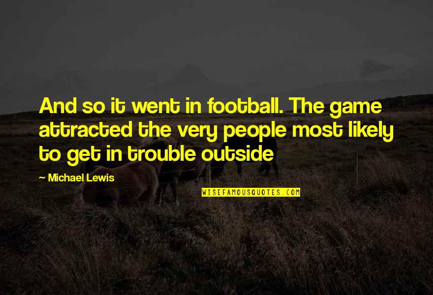 Jephthah Pronounce Quotes By Michael Lewis: And so it went in football. The game Jephthah Pronounce Quotes By Michael Lewis: And so it went in football. The game