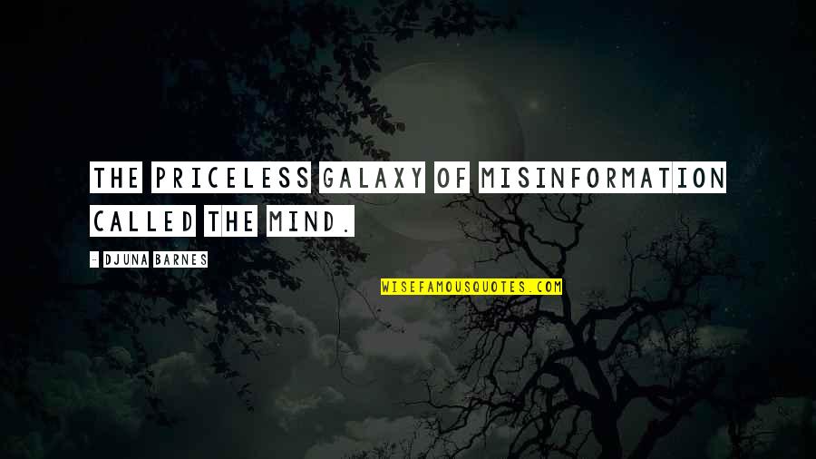 Jephthahs Mother Quotes By Djuna Barnes: The priceless galaxy of misinformation called the mind. Jephthahs Mother Quotes By Djuna Barnes: The priceless galaxy of misinformation called the mind.
