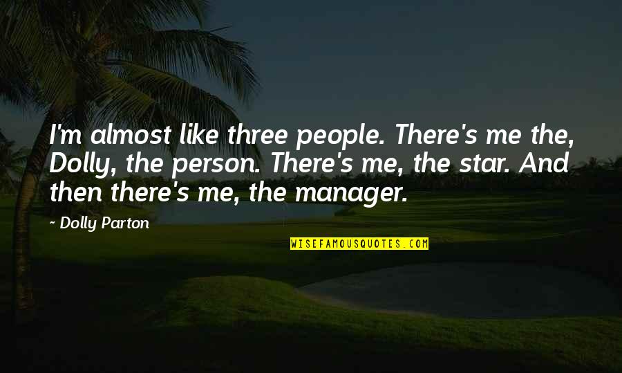 Jephthahs Mother Quotes By Dolly Parton: I'm almost like three people. There's me the, Jephthahs Mother Quotes By Dolly Parton: I'm almost like three people. There's me the,