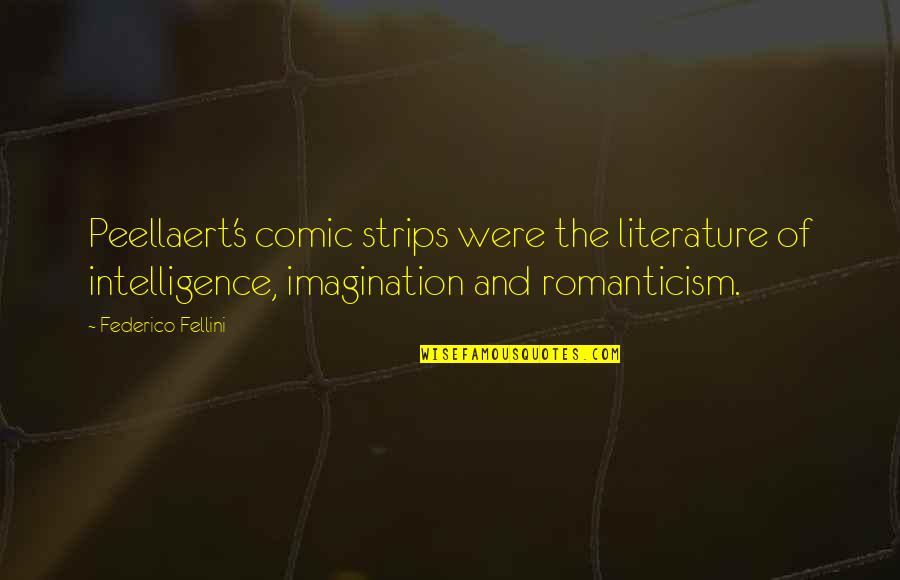 Jephthahs Mother Quotes By Federico Fellini: Peellaert's comic strips were the literature of intelligence, Jephthahs Mother Quotes By Federico Fellini: Peellaert's comic strips were the literature of intelligence,