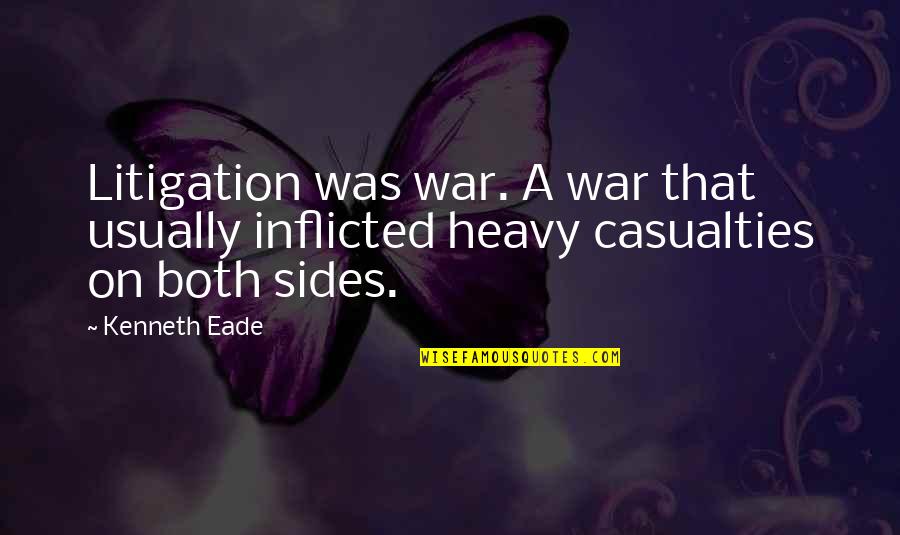 Jephunneh Quotes By Kenneth Eade: Litigation was war. A war that usually inflicted