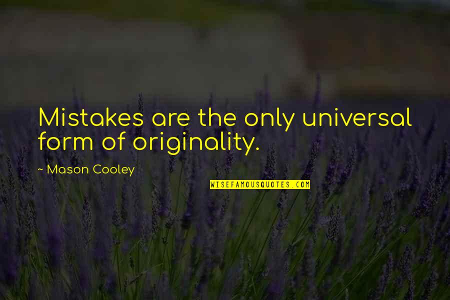 Jephus Quotes By Mason Cooley: Mistakes are the only universal form of originality. Jephus Quotes By Mason Cooley: Mistakes are the only universal form of originality.