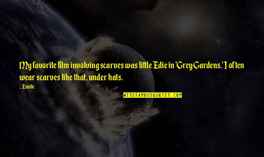 Jepp Blackman Quotes By Estelle: My favorite film involving scarves was little Edie Jepp Blackman Quotes By Estelle: My favorite film involving scarves was little Edie