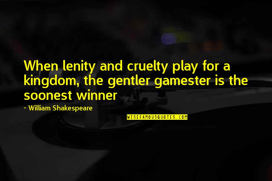 Jepp Blackman Quotes By William Shakespeare: When lenity and cruelty play for a kingdom, Jepp Blackman Quotes By William Shakespeare: When lenity and cruelty play for a kingdom,