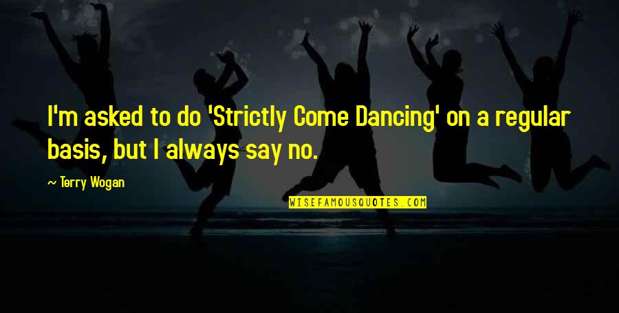 Jeppesen Distribution Quotes By Terry Wogan: I'm asked to do 'Strictly Come Dancing' on