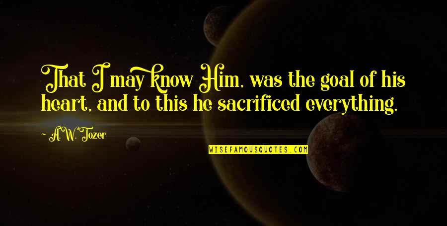 Jeppiaar Funny Quotes By A.W. Tozer: That I may know Him, was the goal