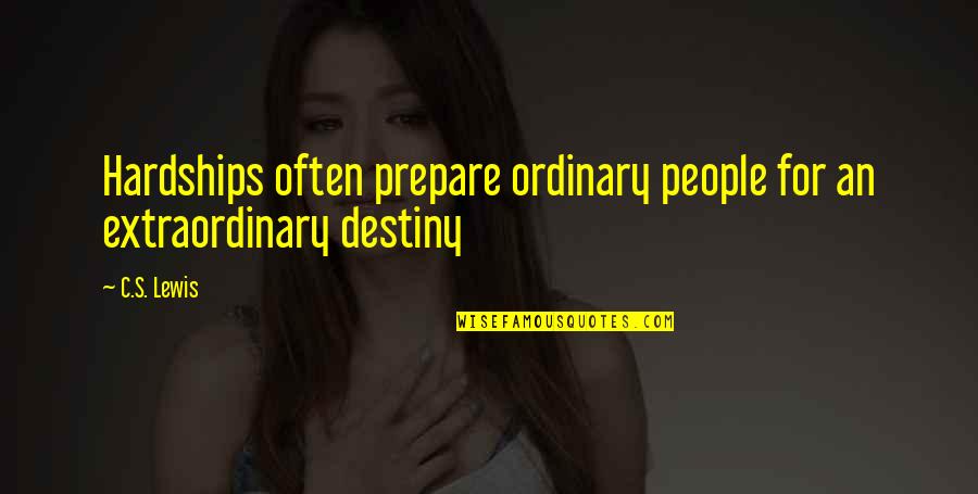 Jeppis Gym Quotes By C.S. Lewis: Hardships often prepare ordinary people for an extraordinary