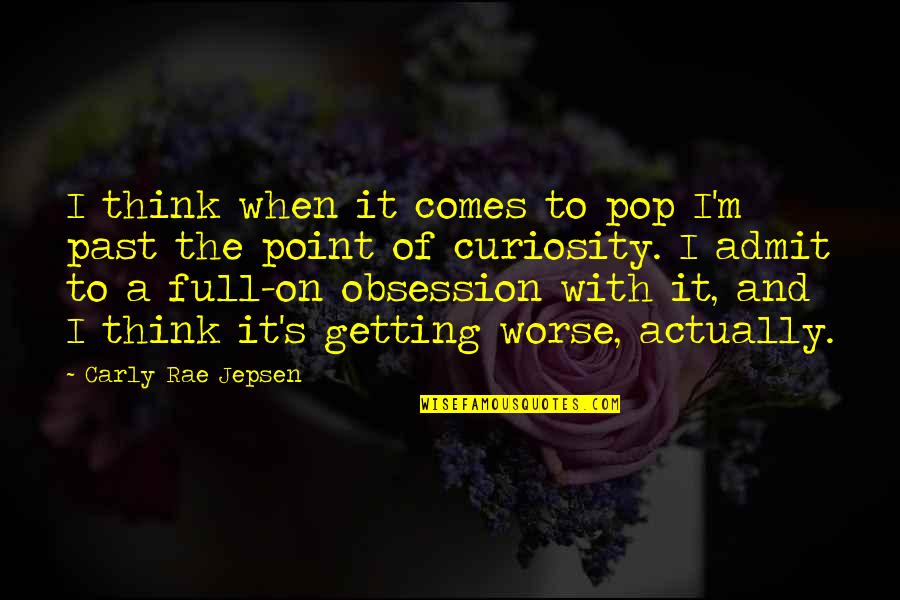 Jepsen Carly Rae Quotes By Carly Rae Jepsen: I think when it comes to pop I'm Jepsen Carly Rae Quotes By Carly Rae Jepsen: I think when it comes to pop I'm