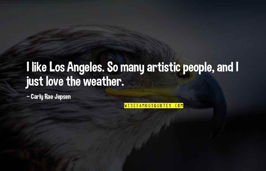 Jepsen Carly Rae Quotes By Carly Rae Jepsen: I like Los Angeles. So many artistic people, Jepsen Carly Rae Quotes By Carly Rae Jepsen: I like Los Angeles. So many artistic people,