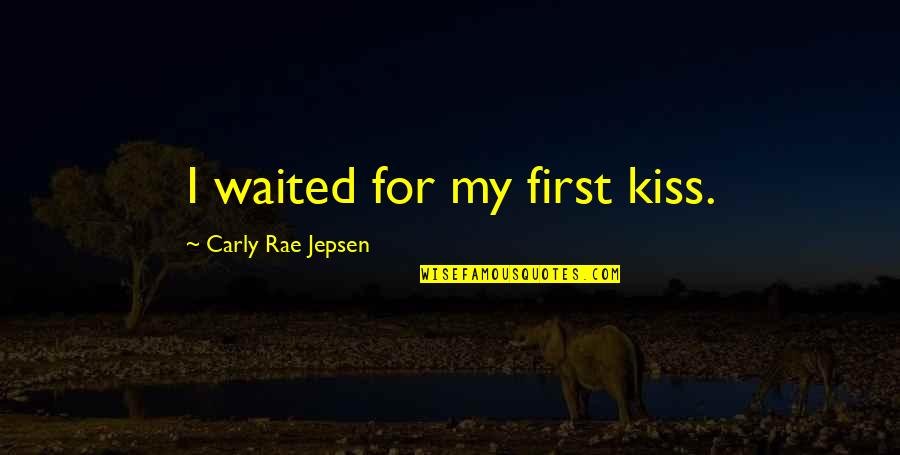 Jepsen Carly Rae Quotes By Carly Rae Jepsen: I waited for my first kiss. Jepsen Carly Rae Quotes By Carly Rae Jepsen: I waited for my first kiss.