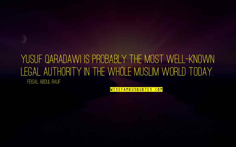 Jepsen Rowthorn Quotes By Feisal Abdul Rauf: Yusuf Qaradawi is probably the most well-known legal Jepsen Rowthorn Quotes By Feisal Abdul Rauf: Yusuf Qaradawi is probably the most well-known legal