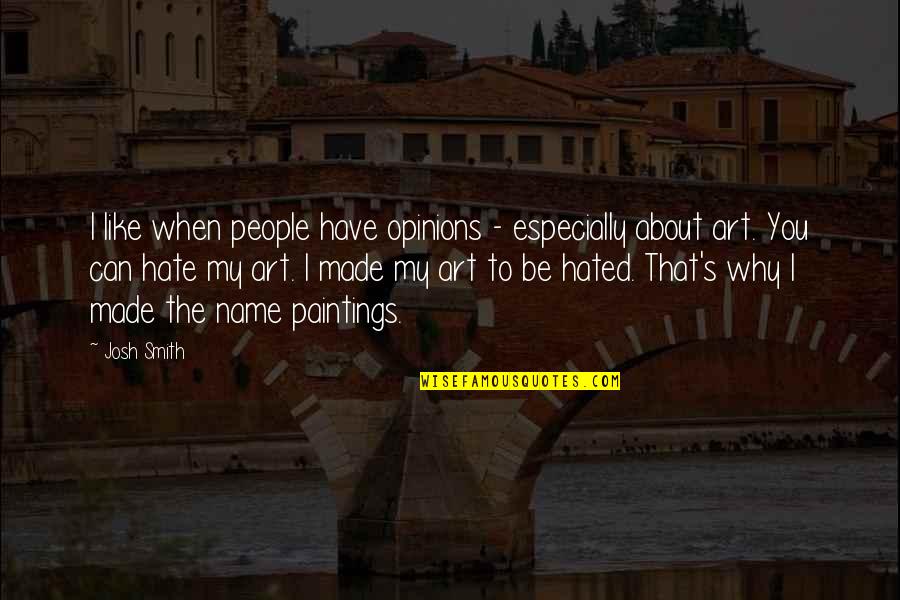Jepsen Rowthorn Quotes By Josh Smith: I like when people have opinions - especially Jepsen Rowthorn Quotes By Josh Smith: I like when people have opinions - especially