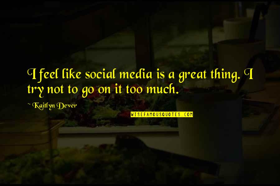 Jepson Eflora Quotes By Kaitlyn Dever: I feel like social media is a great
