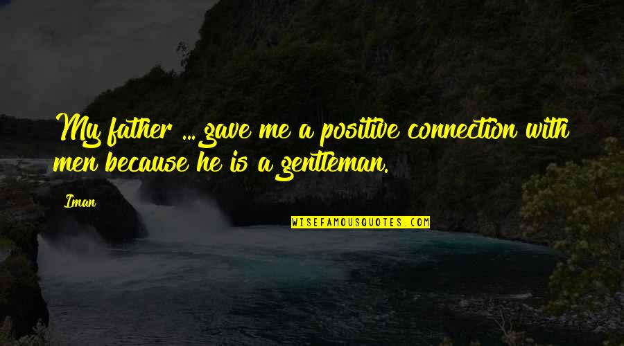 Jerahmeel Pronunciation Quotes By Iman: My father ... gave me a positive connection