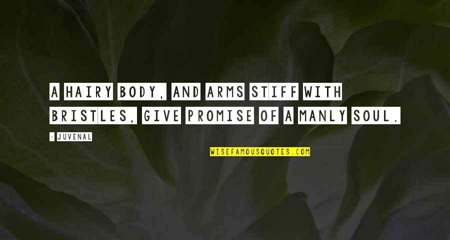Jerahmeel Pronunciation Quotes By Juvenal: A hairy body, and arms stiff with bristles,