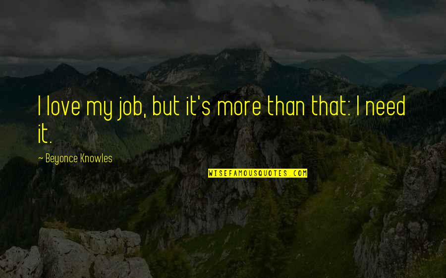 Jerahmeel Seal Quotes By Beyonce Knowles: I love my job, but it's more than