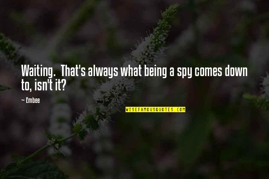 Jerald Napoles Quotes By Embee: Waiting. That's always what being a spy comes