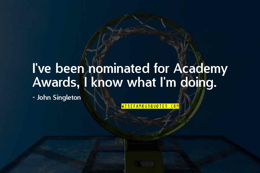 Jeraldine Ramsey Quotes By John Singleton: I've been nominated for Academy Awards, I know Jeraldine Ramsey Quotes By John Singleton: I've been nominated for Academy Awards, I know