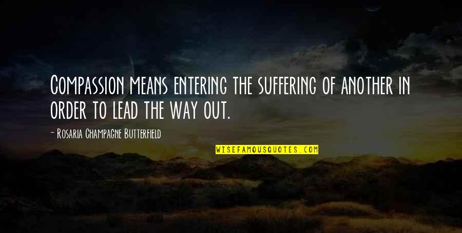 Jeramae Quotes By Rosaria Champagne Butterfield: Compassion means entering the suffering of another in Jeramae Quotes By Rosaria Champagne Butterfield: Compassion means entering the suffering of another in