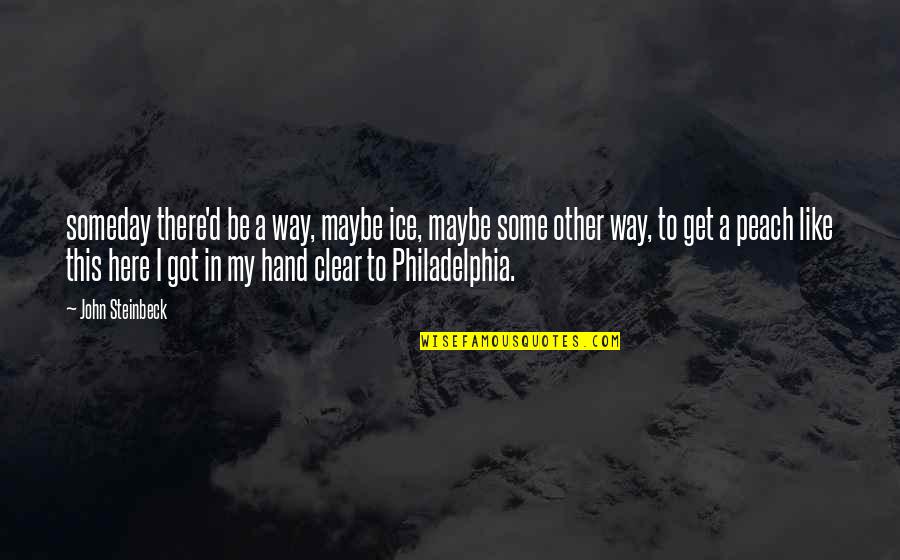 Jeramar Quotes By John Steinbeck: someday there'd be a way, maybe ice, maybe Jeramar Quotes By John Steinbeck: someday there'd be a way, maybe ice, maybe