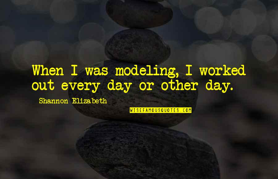 Jeramar Quotes By Shannon Elizabeth: When I was modeling, I worked out every Jeramar Quotes By Shannon Elizabeth: When I was modeling, I worked out every