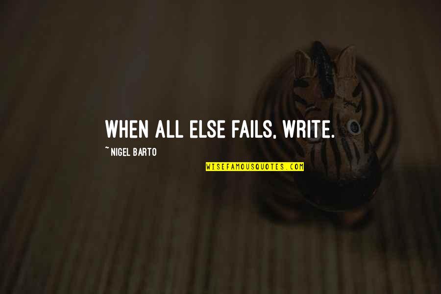 Jerann Muma Quotes By Nigel Barto: When all else fails, write.