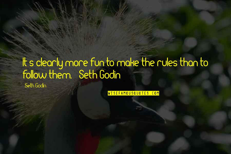 Jerarquia Definicion Quotes By Seth Godin: It's clearly more fun to make the rules