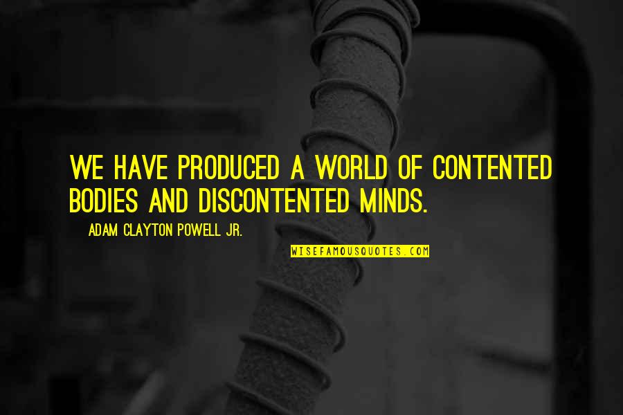 Jerauld Gentry Quotes By Adam Clayton Powell Jr.: We have produced a world of contented bodies