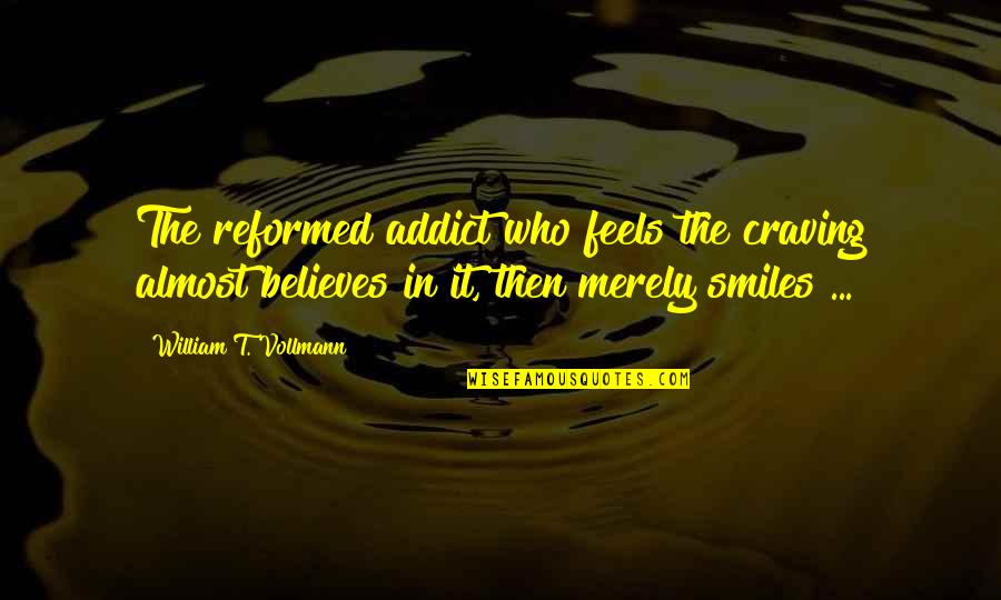Jerauld Gentry Quotes By William T. Vollmann: The reformed addict who feels the craving almost