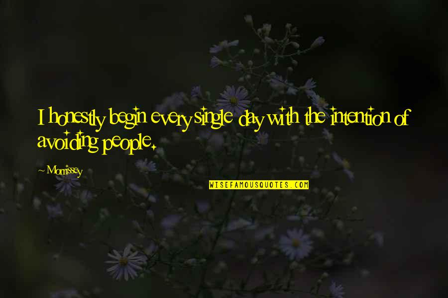 Jered Taylor Quotes By Morrissey: I honestly begin every single day with the