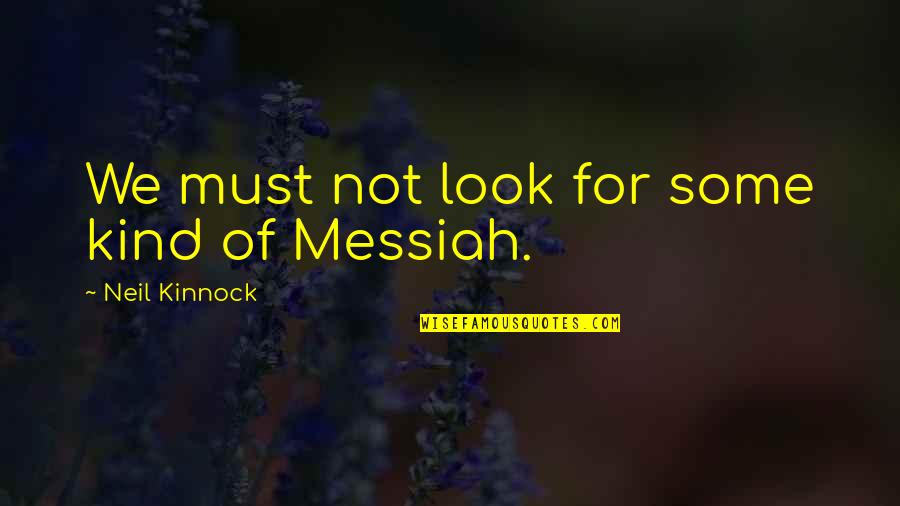 Jereed Vector Quotes By Neil Kinnock: We must not look for some kind of Jereed Vector Quotes By Neil Kinnock: We must not look for some kind of
