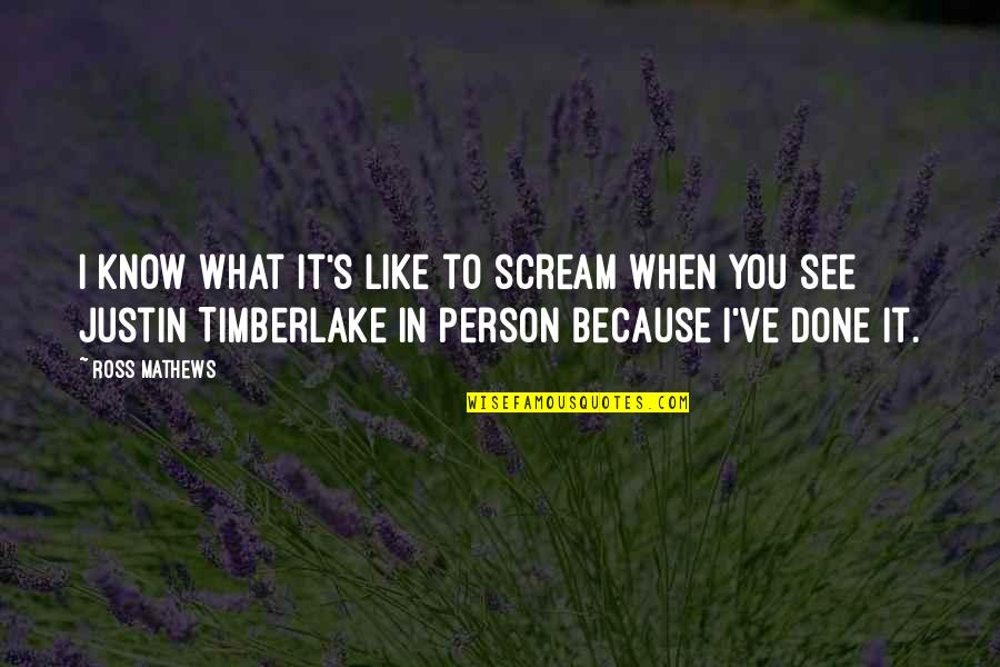 Jereghi Alexandru Quotes By Ross Mathews: I know what it's like to scream when