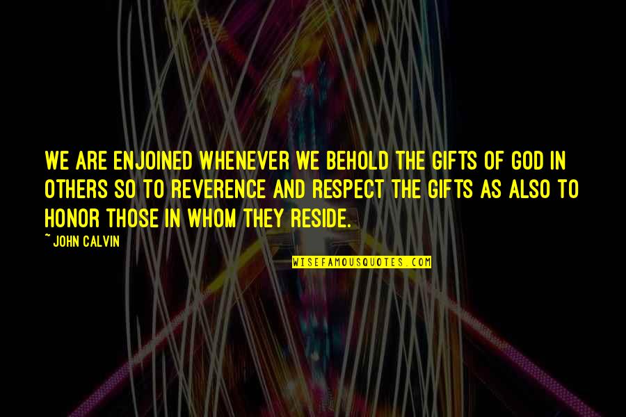 Jerelee Basist Quotes By John Calvin: We are enjoined whenever we behold the gifts