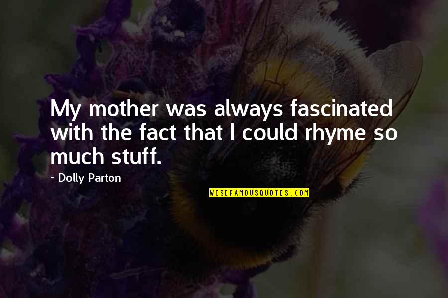 Jereme Ford Quotes By Dolly Parton: My mother was always fascinated with the fact