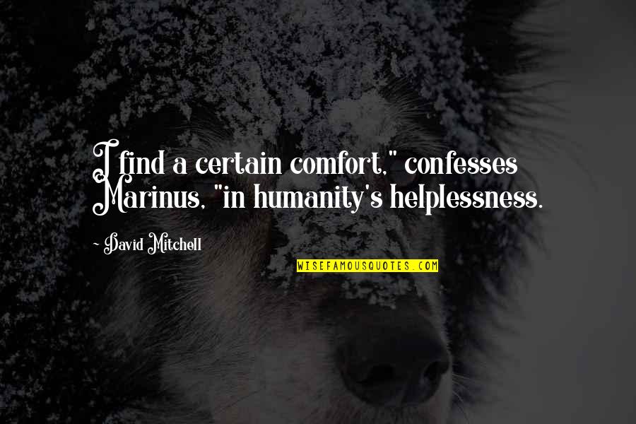 Jeremiah 29 11 Quotes By David Mitchell: I find a certain comfort," confesses Marinus, "in