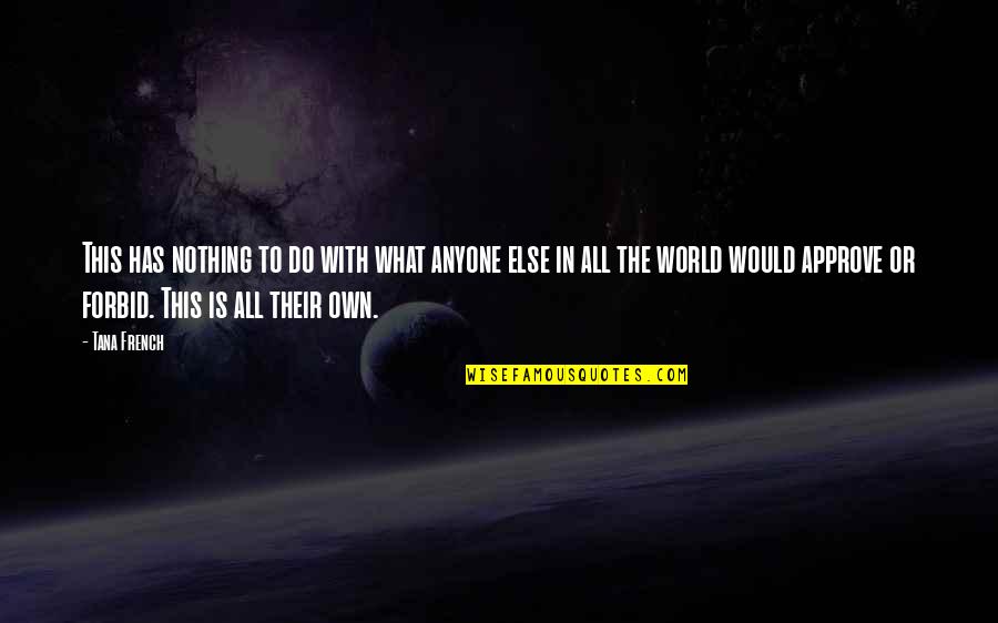 Jeremiah 31 Quotes By Tana French: This has nothing to do with what anyone Jeremiah 31 Quotes By Tana French: This has nothing to do with what anyone