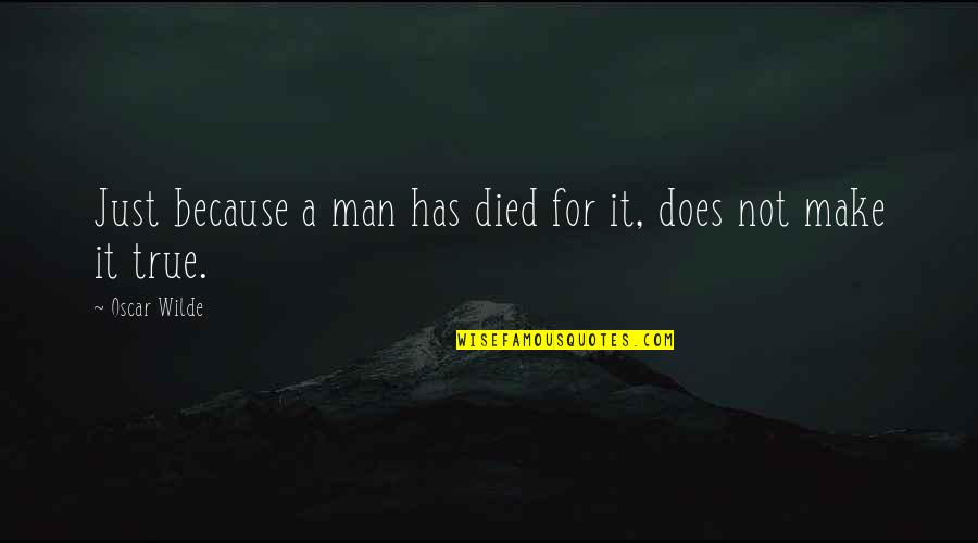 Jeremiah Burroughs Quotes By Oscar Wilde: Just because a man has died for it,