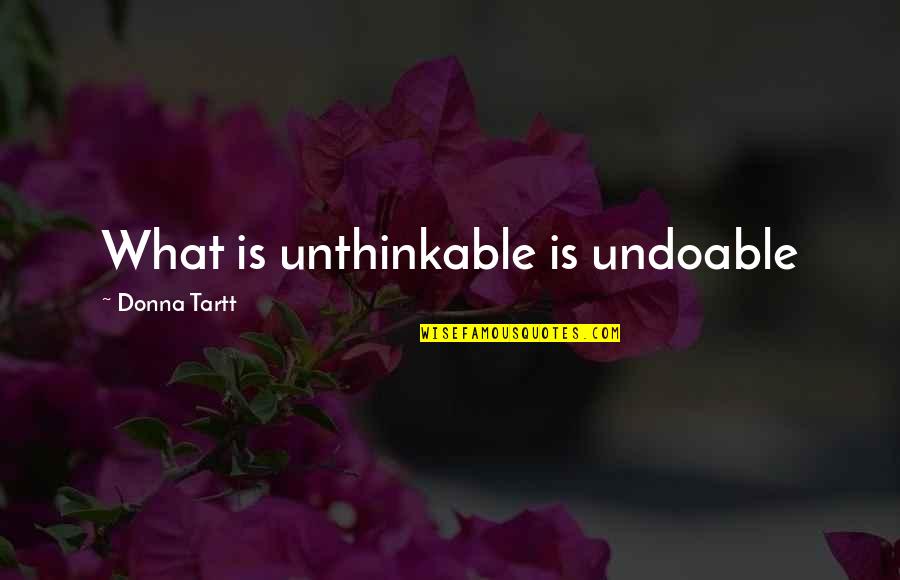 Jeremiah Camara Quotes By Donna Tartt: What is unthinkable is undoable