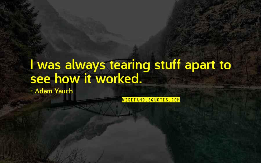 Jeremiah Fink Quotes By Adam Yauch: I was always tearing stuff apart to see