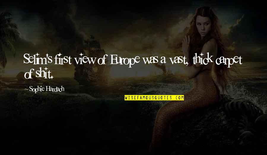 Jeremiah Fink Quotes By Sophie Hardach: Selim's first view of Europe was a vast, Jeremiah Fink Quotes By Sophie Hardach: Selim's first view of Europe was a vast,