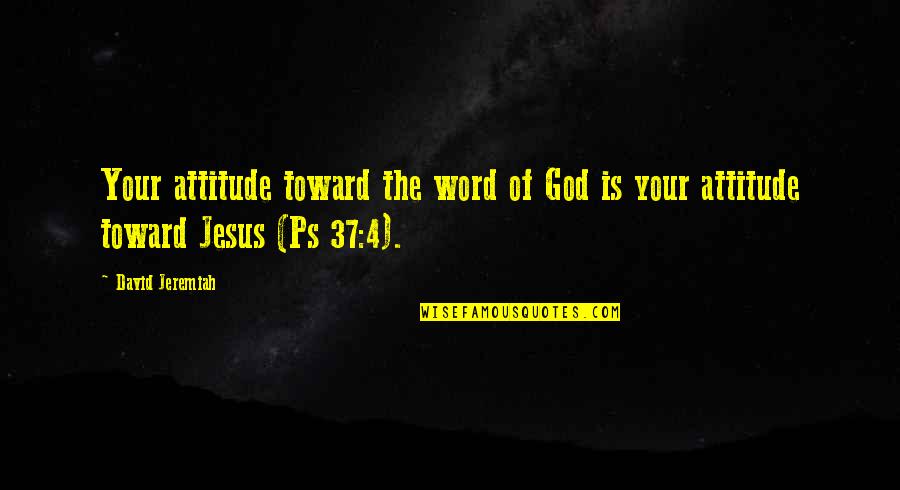 Jeremiah Quotes By David Jeremiah: Your attitude toward the word of God is