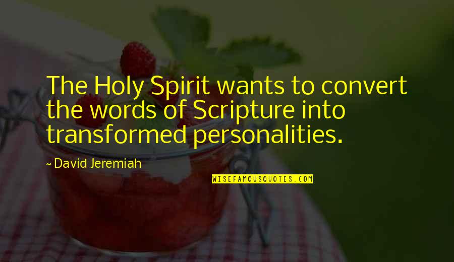 Jeremiah Quotes By David Jeremiah: The Holy Spirit wants to convert the words
