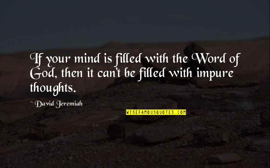 Jeremiah Quotes By David Jeremiah: If your mind is filled with the Word